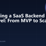 Building a SaaS Backend with Laravel: From MVP to Scale