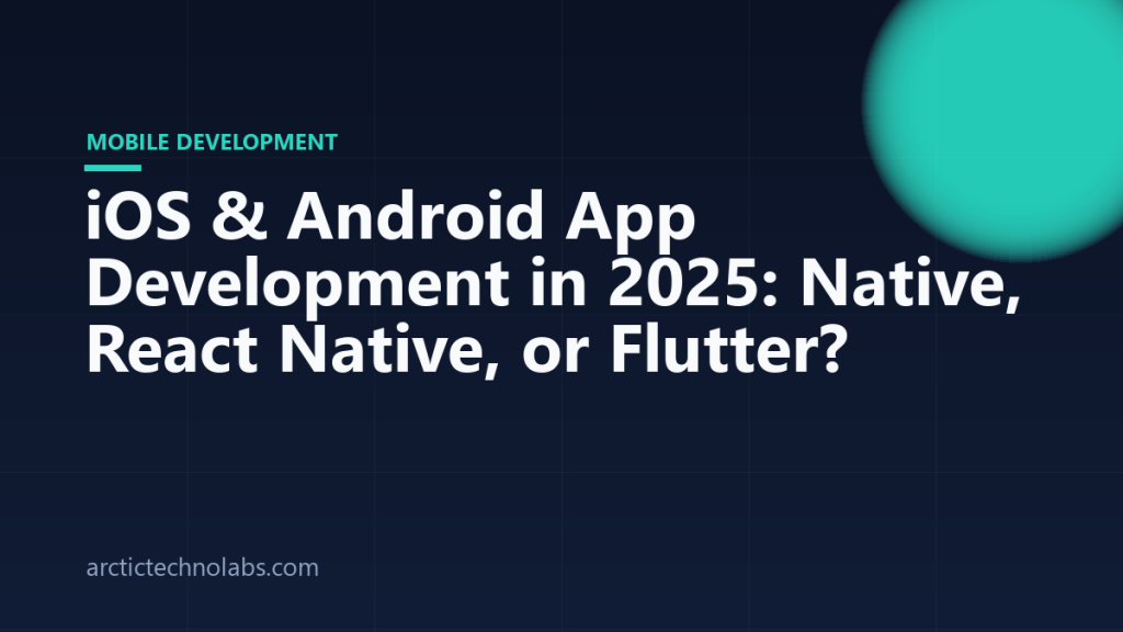 iOS & Android App Development in 2025: Native, React Native, or Flutter?