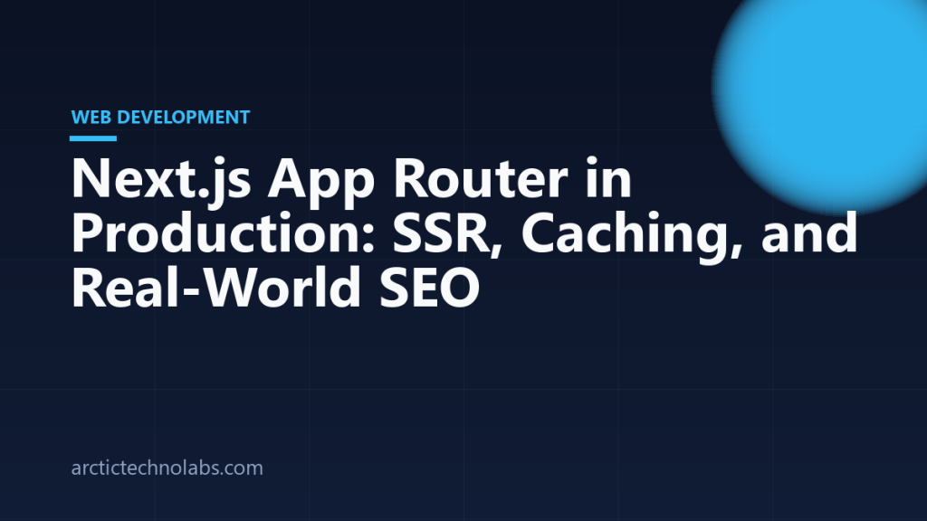 Next.js App Router in Production: SSR, Caching, and Real-World SEO