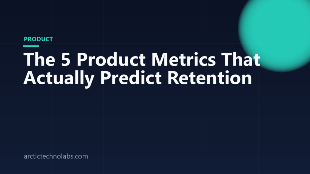 The 5 Product Metrics That Actually Predict Retention
