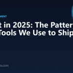 React in 2025: The Patterns and Tools We Use to Ship Fast UIs